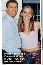  ??  ?? Prince Andrew and Virginia first met in 2001 — when she was just a teen