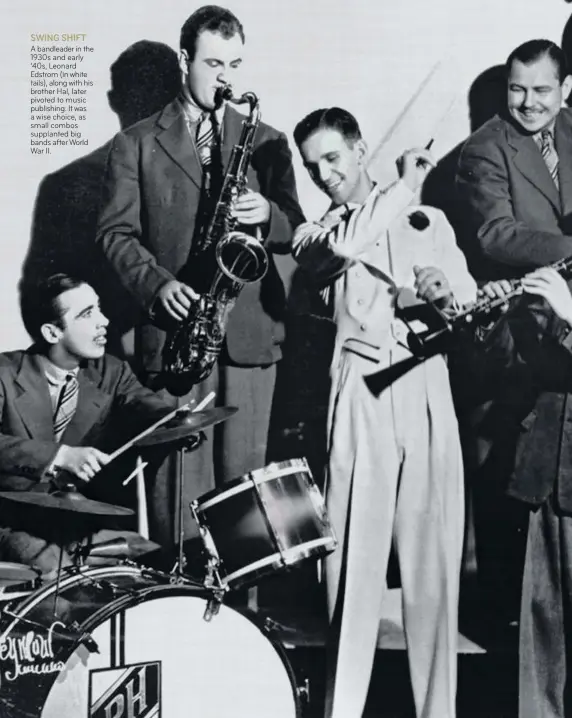  ??  ?? SWING SHIFT
A bandleader in the 1930s and early ’40s, Leonard Edstrom (in white tails), along with his brother Hal, later pivoted to music publishing. It was a wise choice, as small combos supplanted big bands after World War II.