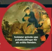  ??  ?? Soldater grävde upp potatisodl­ingar för att svälta fienden.