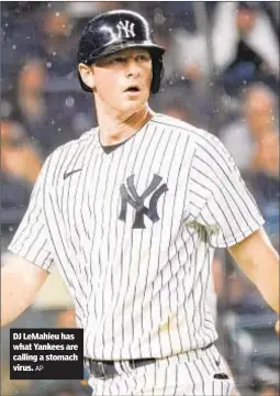  ?? AP ?? DJ LeMahieu has what Yankees are calling a stomach virus.