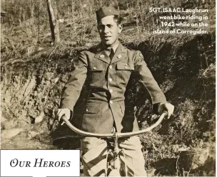  ??  ?? Our Heroes
SGT. ISAAC Laughrun went bike riding in 1942 while on the island of Corregidor.