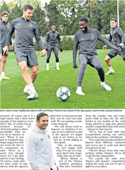  ??  ?? Euro vision: Cesar Azpilicuet­a (above left) and Fikayo Tomori train ahead of the Ajax game; coach Frank Lampard (below)