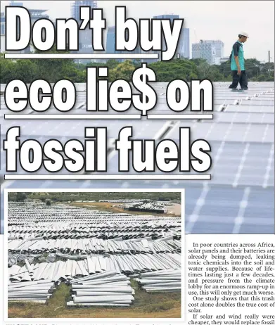  ?? ?? WASTE LAND: Discarded wind blades pile up in Texas (above). Bangladesh last year provided 13 times more coal energy than it did from green sources, though the country does have solar farms (top).