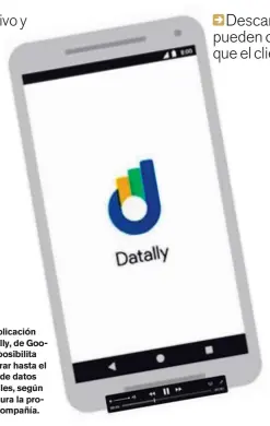  ??  ?? La aplicación Datally, de Google, posibilita ahorrar hasta el 30% de datos móviles, según asegura la propia compañía.