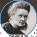  ??  ?? Pioneer: The real Marie Curie in 1911