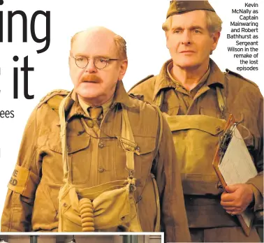  ??  ?? Kevin McNally as Captain Mainwaring and Robert Bathhurst as Sergeant Wilson in the remake of the lost episodes