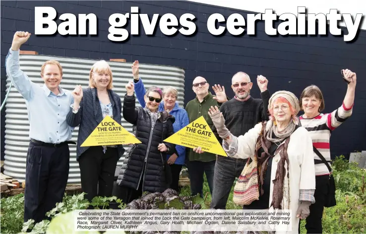  ?? Photograph: LAUREN MURPHY ?? Celebratin­g the State Government’s permanent ban on onshore unconventi­onal gas exploratio­n and mining were some of the Yarragon that joined the Lock the Gate campaign, from left, Malcolm McKelvie, Rosemary Race, Margaret Oliver, Kathleen Angus, Gary...