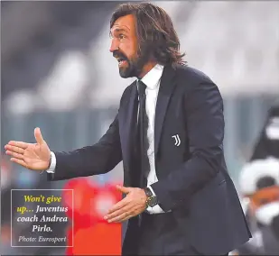  ?? Photo: Eurosport ?? Won’t give up… Juventus coach Andrea Pirlo.