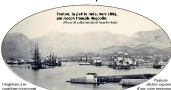  ?? (Photo DR collection Michel André-Fernbach) ?? Toulon, la petite rade, vers , par Joseph François Hugoulin.