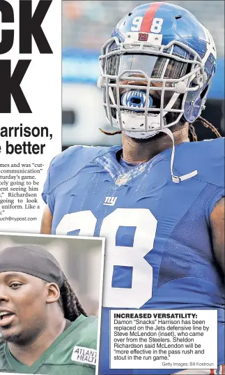  ?? Getty Images; Bill Kostroun ?? INCREASED VERSATILIT­Y: Damon “Snacks” Harrison has been replaced on the Jets defensive line by Steve McLendon (inset), who came over from the Steelers. Sheldon Richardson said McLendon will be “more effective in the pass rush and stout in the run game.”