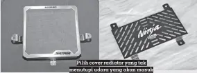  ??  ?? Pilih cover radiator yang tak menutupi udara yang akan masuk