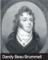  ??  ?? Dandy Beau Brummell