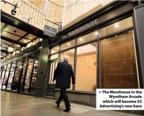  ??  ?? > The Warehouse in the Wyndham Arcade which will become S3 Advertisin­g’s new base