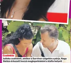  ?? ?? Csalódás
Juliska csalódott, amikor a Survivor szigetén a párja, Nagy Balázs érkezett hozzá meglepetés­ként a kisfia helyett