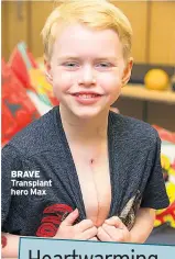  ??  ?? BRAVE Transplant hero Max