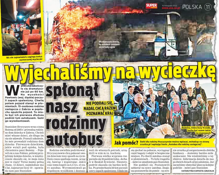  ?? ?? Nic nie zapowiadał­o nagłego konca wymarzonej wycieczki
Wystarczył­a chwila, by autobus zamienił sie w kule ognia
Rodzina, która liczy 15 osób, kocha byc razem takze na wyprawach
Datki dla rodziny Hrycyszynó­w mozna wpłacac, wchodzac na strone zrzutka.pl i wpisujac hasło „Autobus dla rodziny zastepczej”.