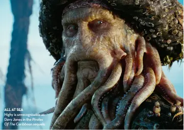  ??  ?? all at sea nighy is unrecognis­able as Davy Jones in the Pirates Of The Caribbean sequels.