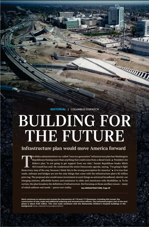  ?? DORAL CHENOWETH/COLUMBUS DISPATCH ?? Work continues to relocate and revamp the intersecti­on of I-70 and I-71 Downtown, including this tunnel, the constructi­on of new roads and additional widening and reconstruc­tion efforts. The estimated project cost of the next phase is about $120 million. This view looks southeast with the Nationwide Children's Hospital buildings in the background.