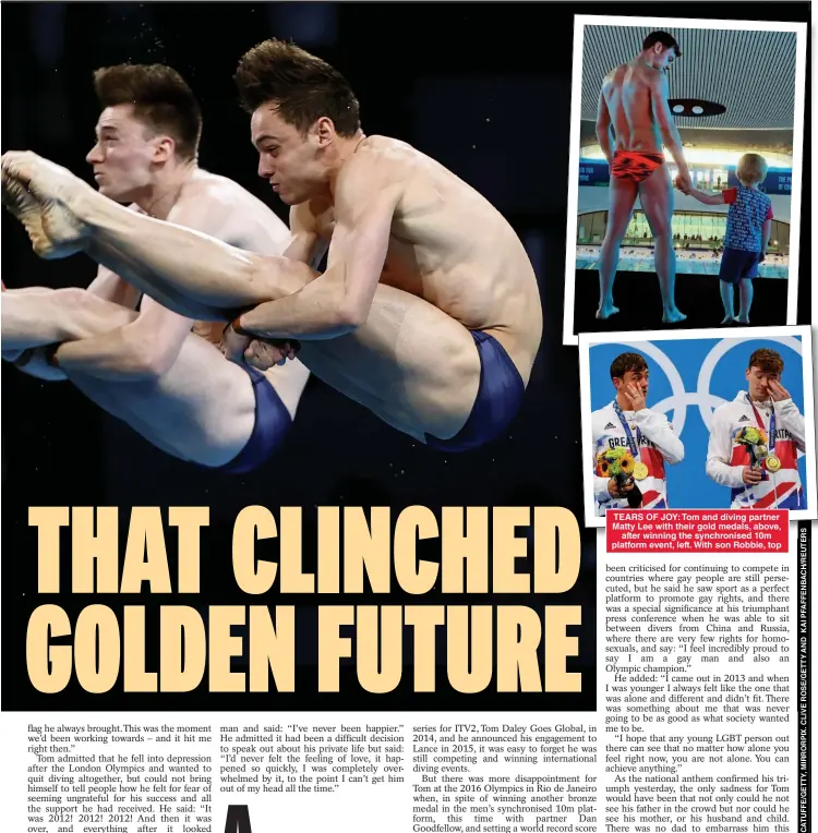  ??  ?? TEARS OF JOY: Tom and diving partner Matty Lee with their gold medals, above, after winning the synchronis­ed 10m platform event, left. With son Robbie, top