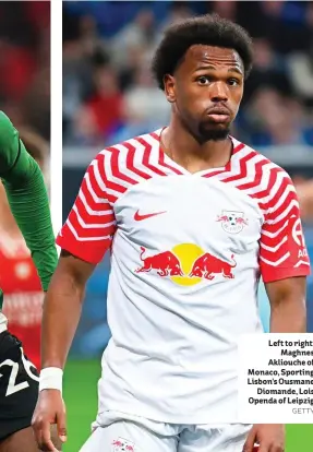  ?? GETTY ?? Left to right: Maghnes Akliouche of Monaco, Sporting Lisbon’s Ousmane Diomande, Lois Openda of Leipzig