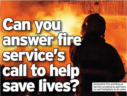  ??  ?? Derbyshire Fire and Rescue Service is looking to add more on-call firefighte­rs to its ranks