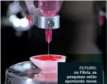  ??  ?? FUTURO: na Fibria, as pesquisas estão apontando novos usos para a celulose, como roupas e próteses médicas feitas em impressoas 3D