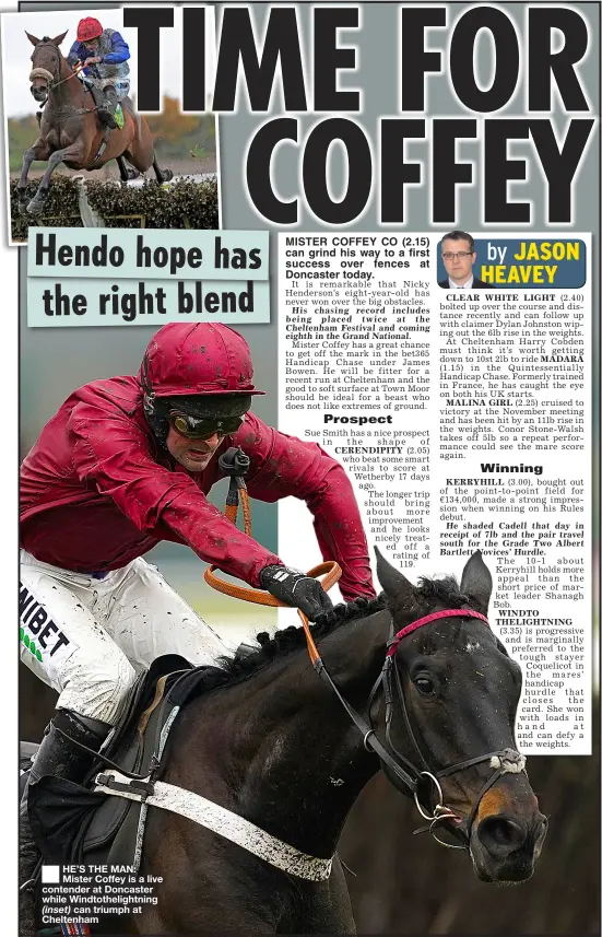  ?? ?? HE’S THE MAN: Mister Coffey is a live contender at Doncaster while Windtothel­ightning (inset) can triumph at Cheltenham
Wetherby lumpy rise in