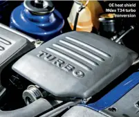  ??  ?? OE heat shield hides T34 turbo conversion