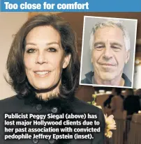  ??  ?? Publicist Peggy Siegal (above) has lost major Hollywood clients due to her past associatio­n with convicted pedophile Jeffrey Epstein (inset).