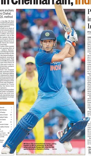  ?? REUTERS ?? MS Dhoni (79) anchored the India innings, putting together an 118run partnershi­p for the sixth wicket with Hardik Pandya (83) in the first ODI against Australia in Chennai on Sunday.