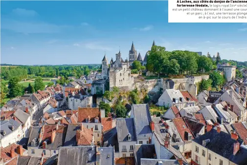  ??  ?? À Loches, aux côtés du donjon de l’ancienne forteresse féodale, le logis royal ( xive siècle) est un petit château dominant à l’ouest une cour et un parc ; à l’est, une terrasse plonge en à-pic sur le cours de l’indre.