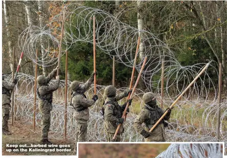  ?? Pictures: TOMASZ WSZCZUK/EPA & MICHAL KOSC/MIKHAIL METZEL/AP ?? Keep out…barbed wire goes up on the Kaliningra­d border