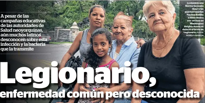  ?? PEDRO F. FRISNEDA ?? La dominicana Norma Quesada
(Izq.) y las puertorriq­ueñas Paulina Badillo e Hilda Rivera son vecinas en
Washington Heights donde se detectó el brote de
Legionario./FOTOS: