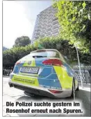  ??  ?? Die Polizei suchte gestern im Rosenhof erneut nach Spuren.