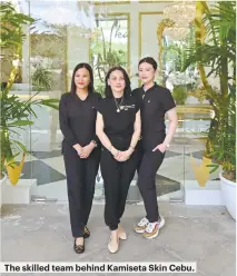  ?? ?? The skilled team behind Kamiseta Skin Cebu.