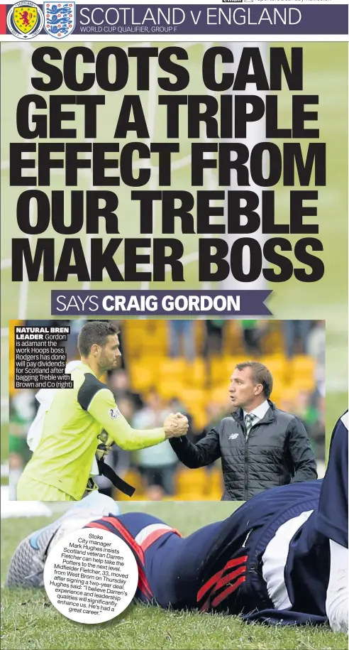  ??  ?? NATURAL BREN LEADER Gordon is adamant the work Hoops boss Rodgers has done will pay dividends for Scotland after bagging Treble with Brown and Co (right)