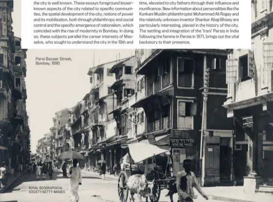  ?? R 2O 7Y2AL GIENODGIRA­ATPOHDICAY­L SOCIETY/GETTY IMAGES ?? Parsi Bazaar Street, Bombay, 1890