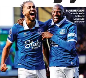  ?? ?? BLUE HEAVEN:
Calvert-Lewin (left) and Doucoure celebrate