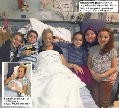  ??  ?? Brace Margaret kept her spirits high even throughout her treatment Much loved gran Margaret in hospital with Debbie and her children (from left) Yusuf, Zach. Zahara and Yasmine just after her diagnosis