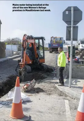  ??  ?? Mains water being installed at the site of the new Women’s Refuge premises in Maudlintow­n last week.