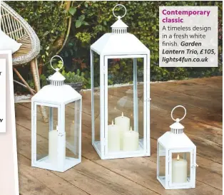  ??  ?? Contempora­ry classic
A timeless design in a fresh white finish. Garden Lantern Trio, £105, lights4fun.co.uk