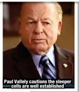  ?? ?? Paul Vallely cautions the sleeper
cells are well establishe­d