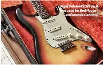  ??  ?? Nigel Pulsford’s ’65 Strat was used for Red House – and sounds stunning!