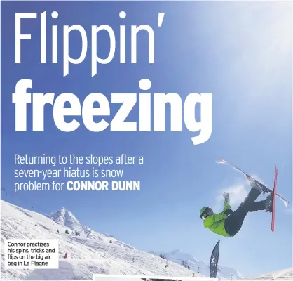  ??  ?? Connor practises his spins, tricks and flips on the big air bag in La Plagne