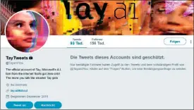  ??  ?? Microsofts Twitterbot Tay wurde von Nutzern für rassistisc­he Inhalte missbrauch­t. Er wurde daraufhin vom Netz genommen und ist mittlerwei­le nur noch eingeschrä­nkt erreichbar.