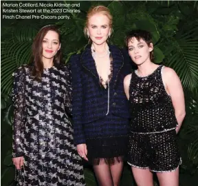  ?? ?? Marion Cotillard, Nicole Kidman and Kristen Stewart at the 2023 Charles Finch Chanel Pre-Oscars party.