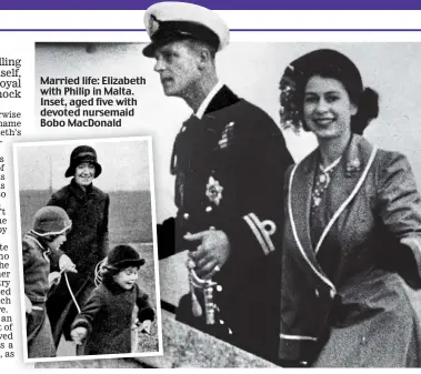  ??  ?? Married life: Elizabeth with Philip in Malta. Inset, aged five with devoted nursemaid Bobo MacDonald