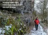  ?? ?? Heading under the icicle-clad crags below One Ash Grange.