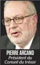  ??  ?? PIERRE ARCAND Président du Conseil du trésor