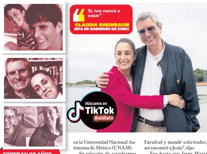  ?? ?? ESPERAN 30 AÑOS Claudia y Jesús fueron novios en la adolescenc­ia y se reencuentr­an años más tarde.
Sí, nos vamos a casar”
CLAUDIA SHEINBAUM JEFA DE GOBIERNO DE CDMX